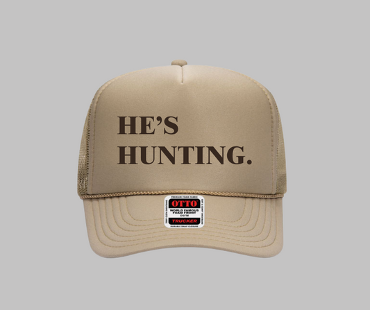 Hes Hunting Trucker Hat